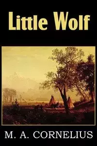 Little Wolf, a Tale of the Western Frontier - Cornelius Mary Ann Mann