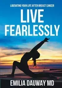 Live Fearlessly - Emilia Dauway MD