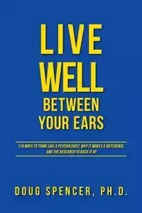 Live Well Between Your Ears - Spencer Doug