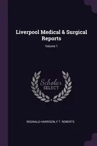 Liverpool Medical & Surgical Reports; Volume 1 - Harrison Reginald