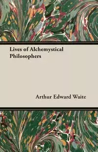 Lives of Alchemystical Philosophers - Arthur Edward Waite