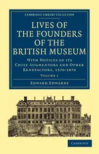 Lives of the Founders of the British Museum - Volume 1 - Edward Edwards