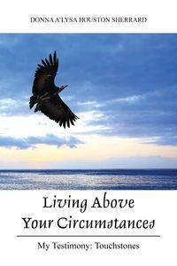 Living Above Your Circumstances - Houston Donna Sherrard A'Lysa