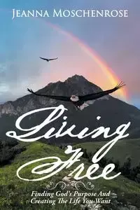 Living Free - Jeanna Moschenrose