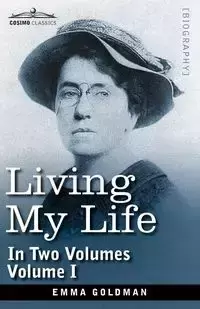 Living My Life, in Two Volumes - Emma Goldman