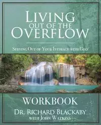 Living Out of the Overflow Workbook - Richard Blackaby