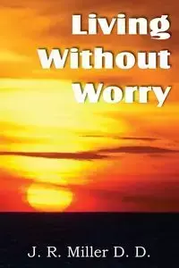 Living Without Worry - Miller J. R.