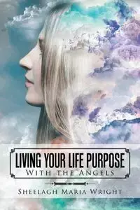 Living Your Life Purpose - Maria Wright Sheelagh