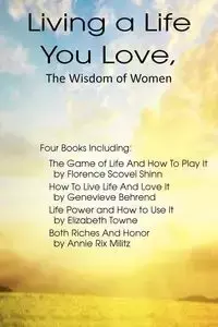 Living a Life You Love, The Wisdom of Women - Elizabeth Towne