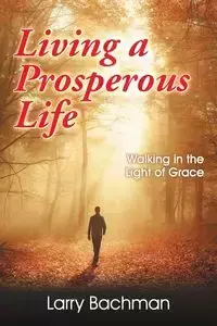 Living a Prosperous Life - Larry B. Bachman