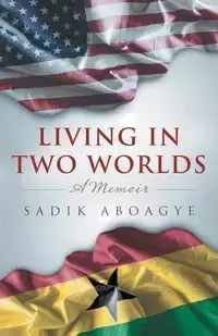 Living in Two Worlds - Aboagye Sadik