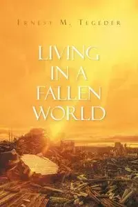 Living in a Fallen World - Ernest M. Tegeder