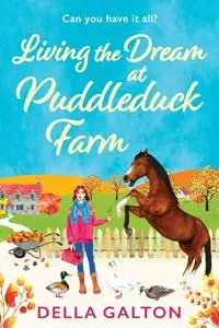 Living the Dream at Puddleduck Farm - Della Galton