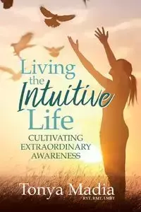 Living the Intuitive Life - Tonya Madia