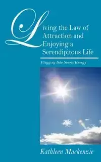 Living the Law of Attraction and Enjoying a Serendipitous Life - MacKenzie Kathleen