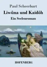 Liwûna und Kaidôh - Paul Scheerbart