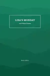 Liza's Monday and Other Poems - Bettie Sellers