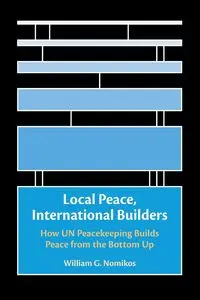 Local Peace, International Builders - William G. Nomikos