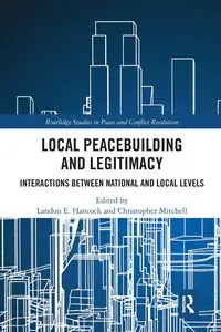 Local Peacebuilding and Legitimacy - Hancock Landon E.