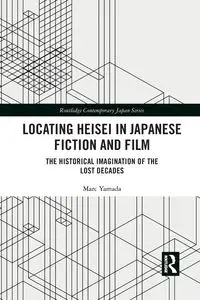 Locating Heisei in Japanese Fiction and Film - Marc Yamada