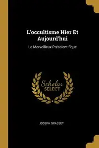 L'occultisme Hier Et Aujourd'hui - Joseph Grasset