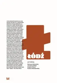 Łódź. Miasto modernistyczne - Badowska Katarzyna, Cieślak Tomasz, Pietrych Krystyna, Radziszewska Krystyna