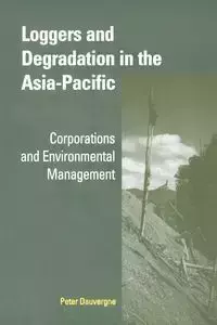 Loggers and Degradation in the Asia-Pacific - Peter Dauvergne