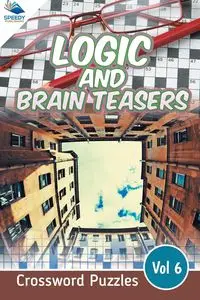 Logic and Brain Teasers Crossword Puzzles Vol 6 - Speedy Publishing LLC