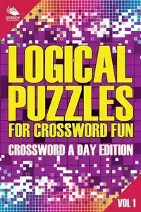 Logical Puzzles for Crossword Fun Vol 1 - Speedy Publishing LLC