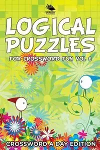 Logical Puzzles for Crossword Fun Vol 6 - Speedy Publishing LLC