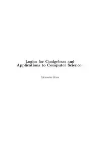 Logics for Coalgebras and Applications to Computer Science - Alexander Kurz