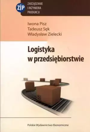 Logistyka w przedsiębiorstwie - Iwona Pisz, Tadeusz Sęk, Władysław Zielecki