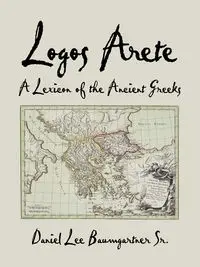 Logos Arete - Daniel Lee Baumgartner Sr