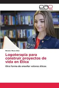 Logoterapia para construir proyectos de vida en Ética - Meza Díaz Moisés