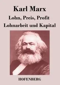 Lohn, Preis, Profit / Lohnarbeit und Kapital - Marx Karl