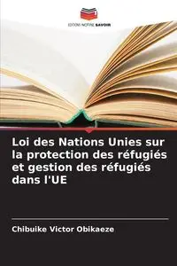 Loi des Nations Unies sur la protection des réfugiés et gestion des réfugiés dans l'UE - Victor Obikaeze Chibuike