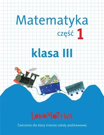 Lokomotywa 3 Matematyka. Ćwiczenia cz.1 GWO - Małgorzata Dobrowolska, Agnieszka Szulc