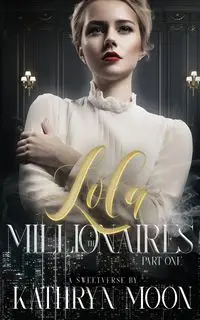 Lola and the Millionaires Part One - Moon Kathryn