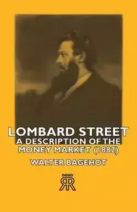 Lombard Street- A Description of the Money Market (1882) - Walter Bagehot