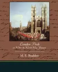 London Pride or When the World Was Younger - Mary Elizabeth Braddon