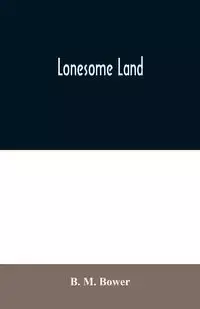 Lonesome Land - M. Bower B.