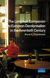 Longman Companion to European Decolonisation in the Twentieth Century - Muriel E. Chamberlain