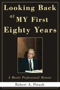 Looking Back at My First Eighty Years - Robert A. Potash