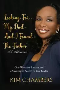 Looking For My Dad, I Found My Father - Kim Chambers