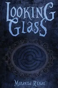 Looking Glass - Miranda Renae'