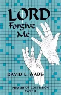 Lord Forgive Me - Wade David L.