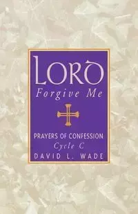 Lord Forgive Me - Wade David L