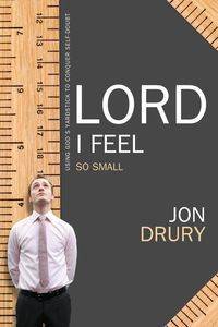 Lord I Feel So Small - Jon Drury