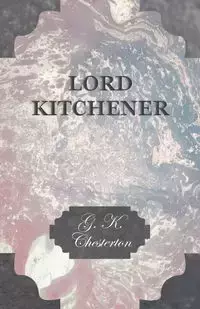 Lord Kitchener - Chesterton G. K.