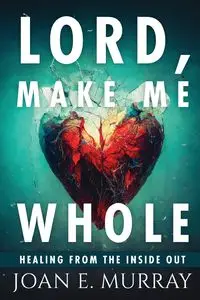 Lord Make Me Whole - Murray Joan E.